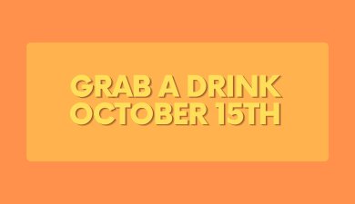 Grab a Drink October 15th