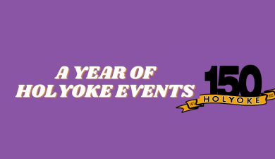CITY OF HOLYOKE 150TH CELEBRATION COMMITTEE’S TIMELINE OF EVENTS FOR 2023